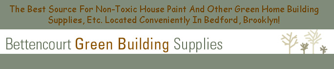 Click 
    Here For The Best Source for Non-Toxic House Paint & Other Green Home Building Supplies