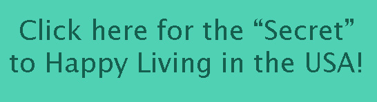 Click 
    Here For The Secret to Happy Living in the USA